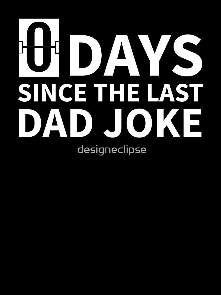 Zero Days Since The Last Dad Joke by designeclipse
