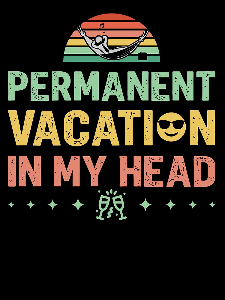 Permanent vacation in my head - Sarcastic Quote Design by Merrko-Atelier