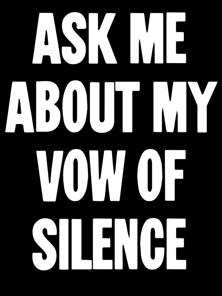Ask Me About My Vow of Silence by Good-Looking Corpse
