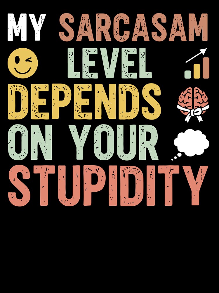 My sarcasm level depends on your stupidity - Sarcastic Quote Design by Merrko-Atelier