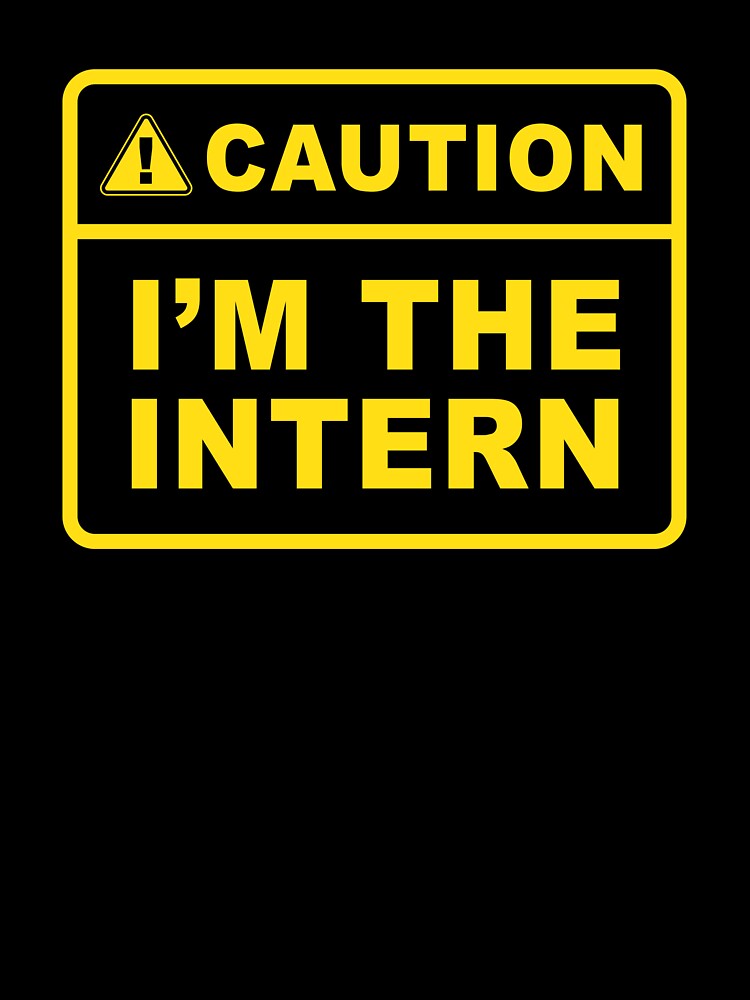 Caution i'm the intern - Internship by Random Tees