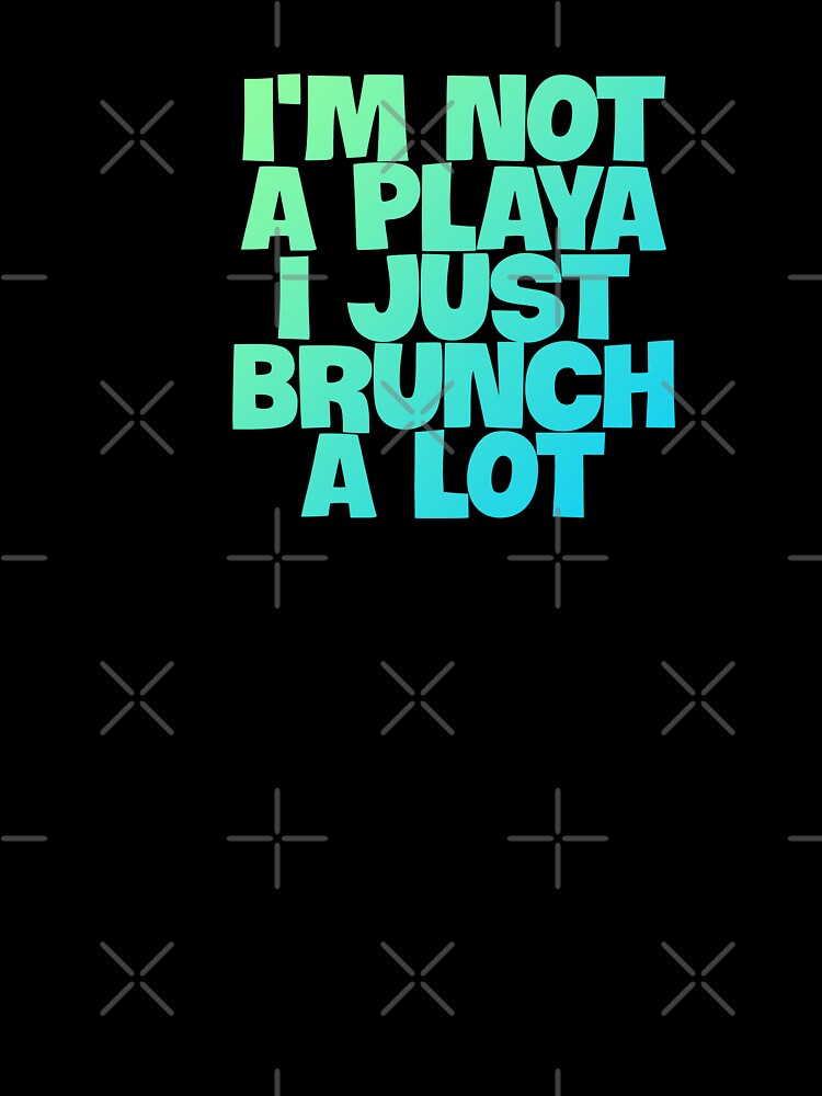 I'm Not A Player I Just Brunch A Lot funny quote gift by sanartstudio