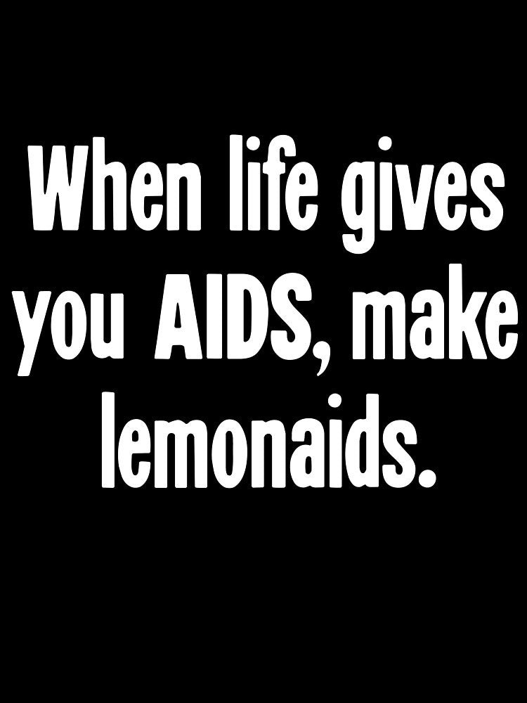 When Life Gives You AIDS, Make Lemonaids by Good-Looking Corpse