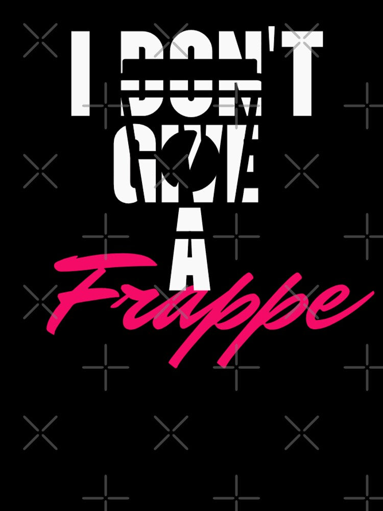 I Dont give a frappe Tshirt by Koolesttees
