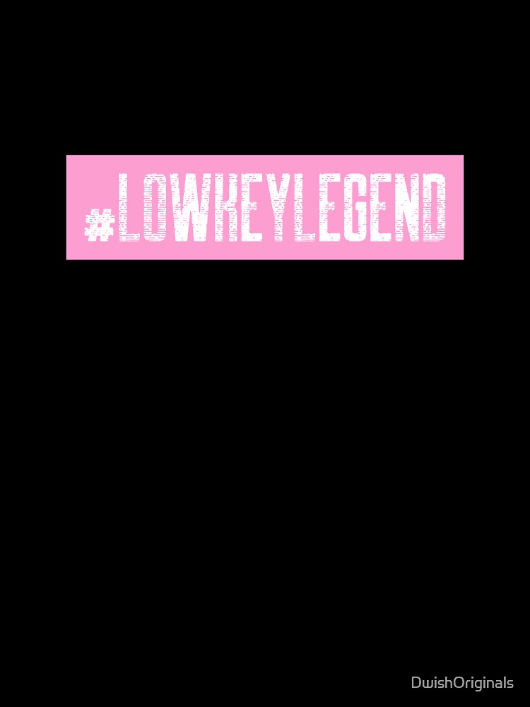 #LowKeyLegend Hashtag T-Shirt by DwishOriginals