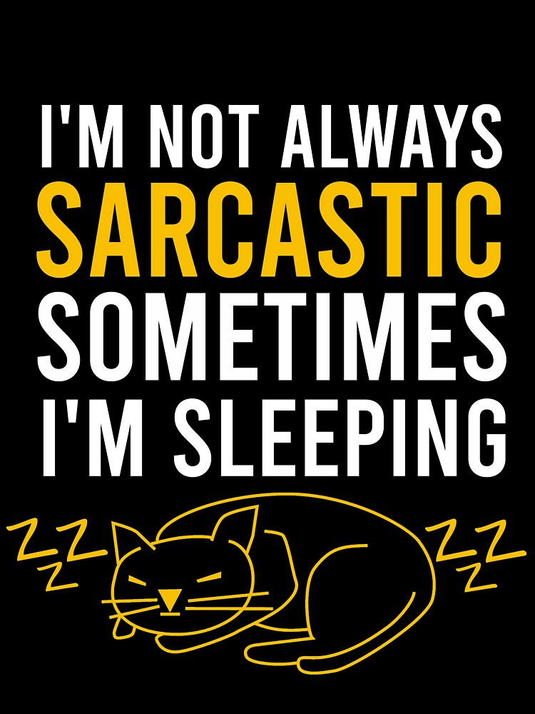 I'm not always sarcastic sometimes I'm sleeping by Matheus2001