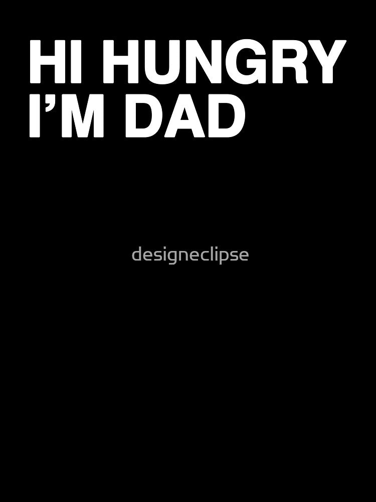 Hi Hungry I'm Dad by designeclipse