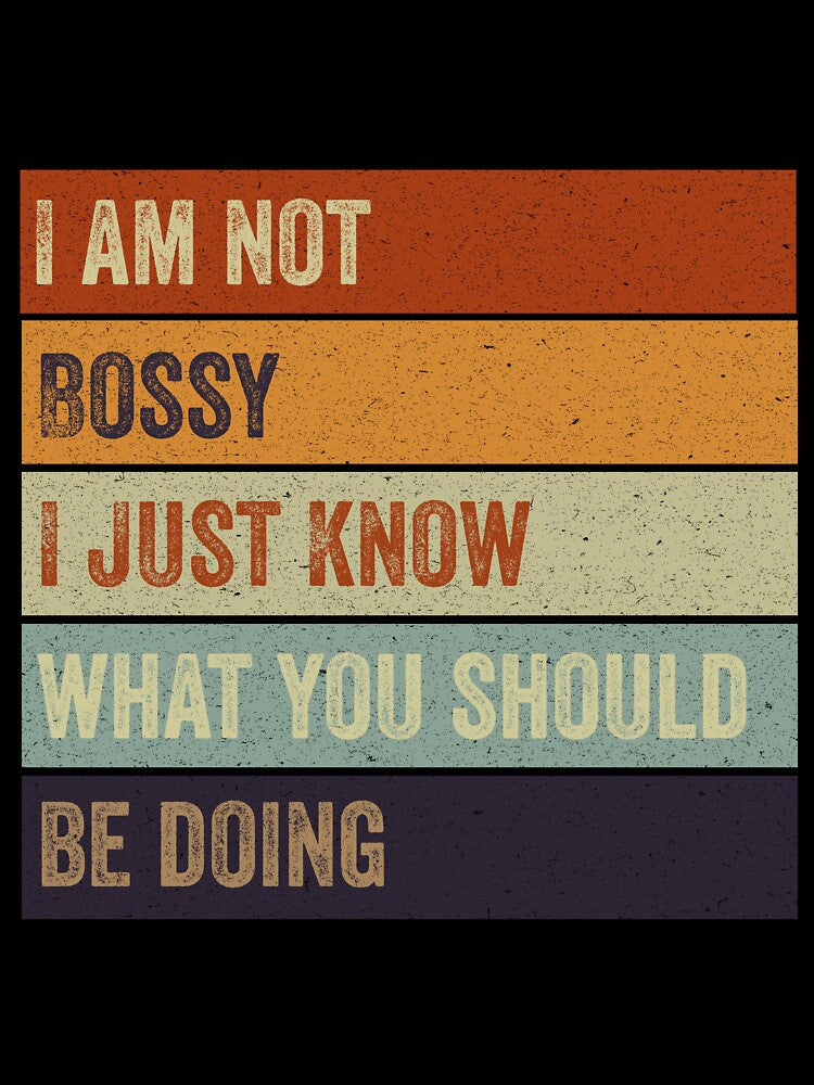 I Am Not Bossy I Just Know What You Should Be Doing by VerdePlantTees