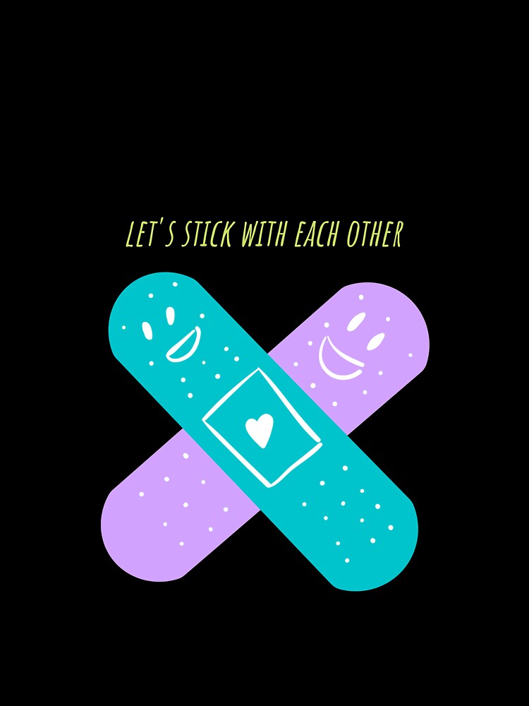 Let's stick with each other funny cool design by popotamfriends