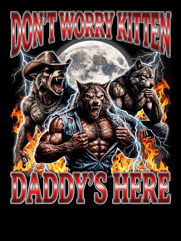 Wolf Dont Worry Kitten Daddys Here Alpha Meme Bootleg by tadmercado