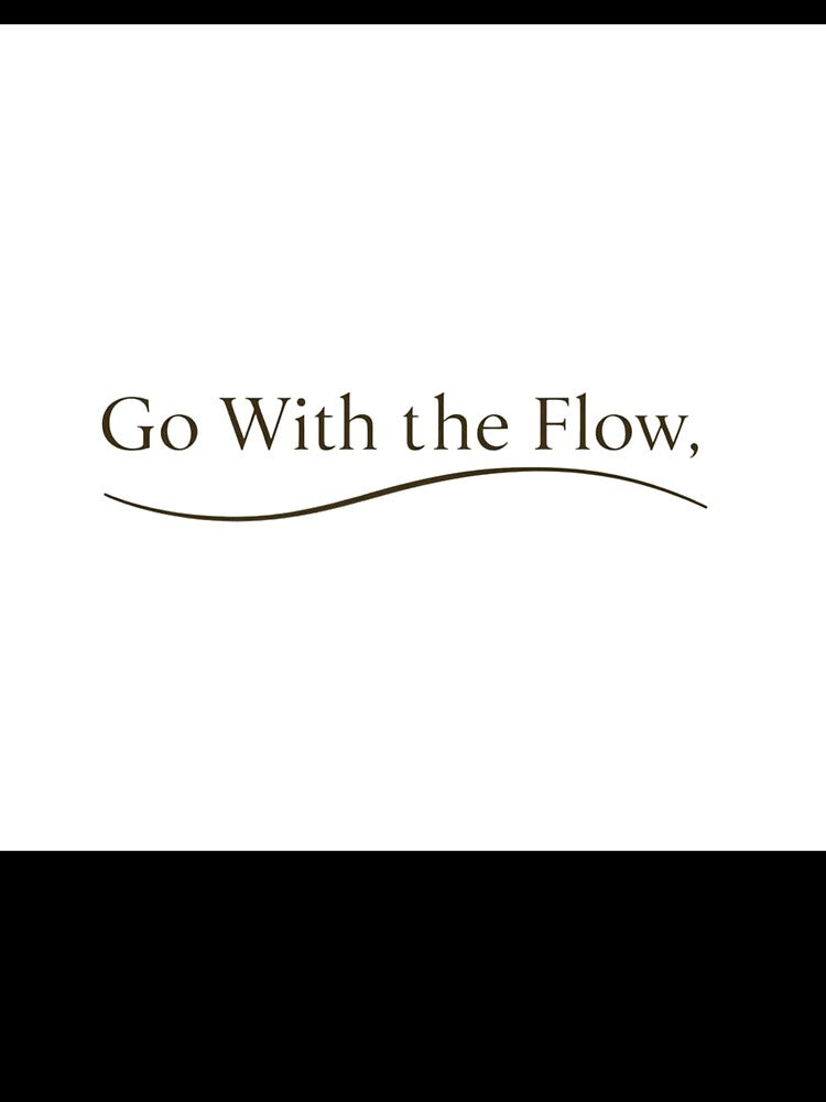 Go With The Flow Minimalist Typography Design by PunchlinePress