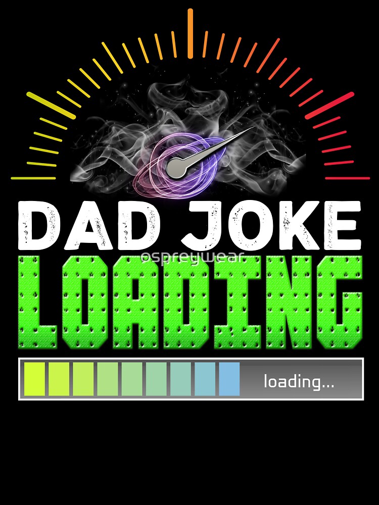 Dad Joke Loading by ospreywear