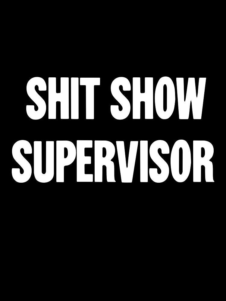 Shit Show Supervisor by Good-Looking Corpse