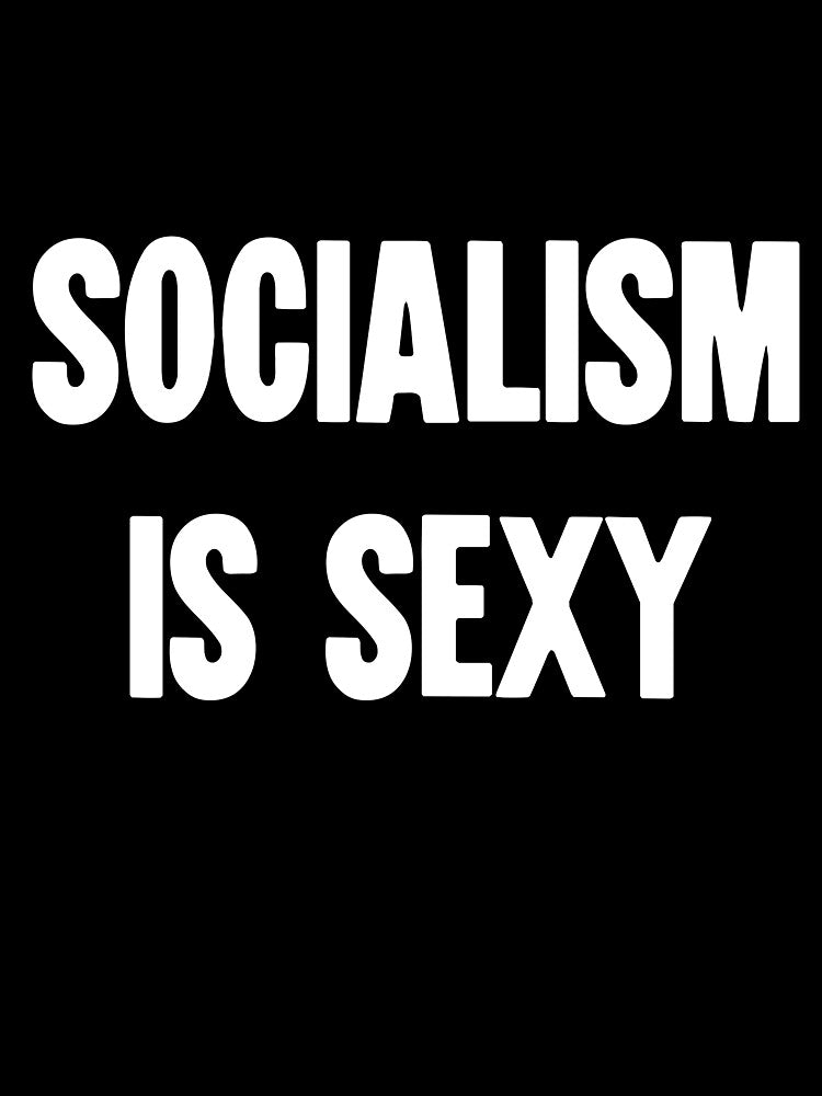 Socialism Is Sexy by Good-Looking Corpse