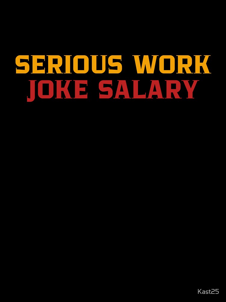 Serious Work, Joke Salary by Kast25