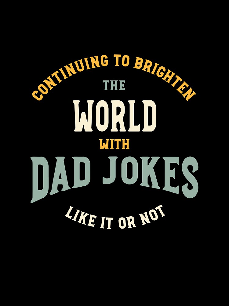 Funny Dad Jokes Saying Continuing to Brighten The World by whyitsme