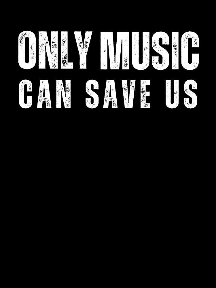 only music can save us by TrendMosaic