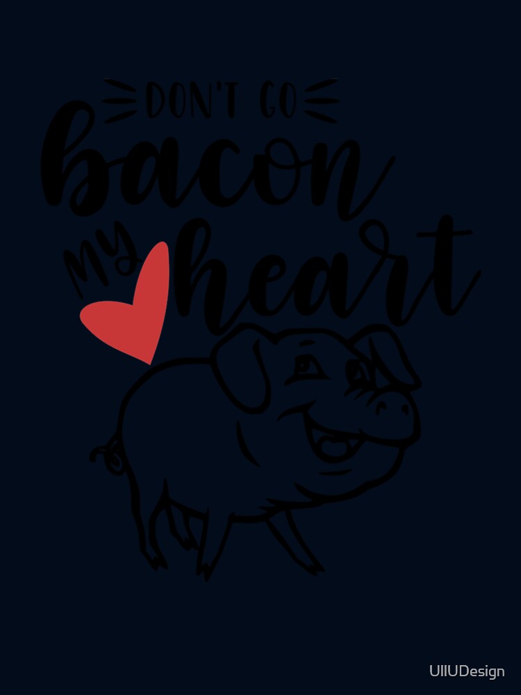 Don't Go Bacon My Heart by UllUDesign