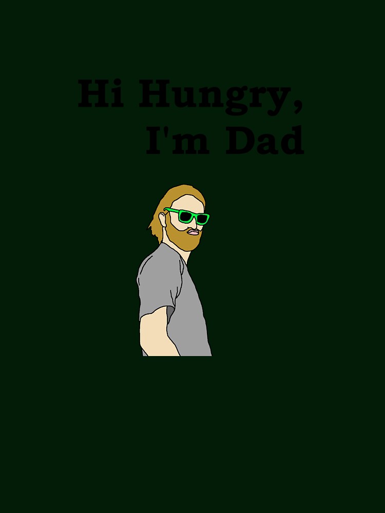 Hi Hungry, I'm Dad by legitthreads