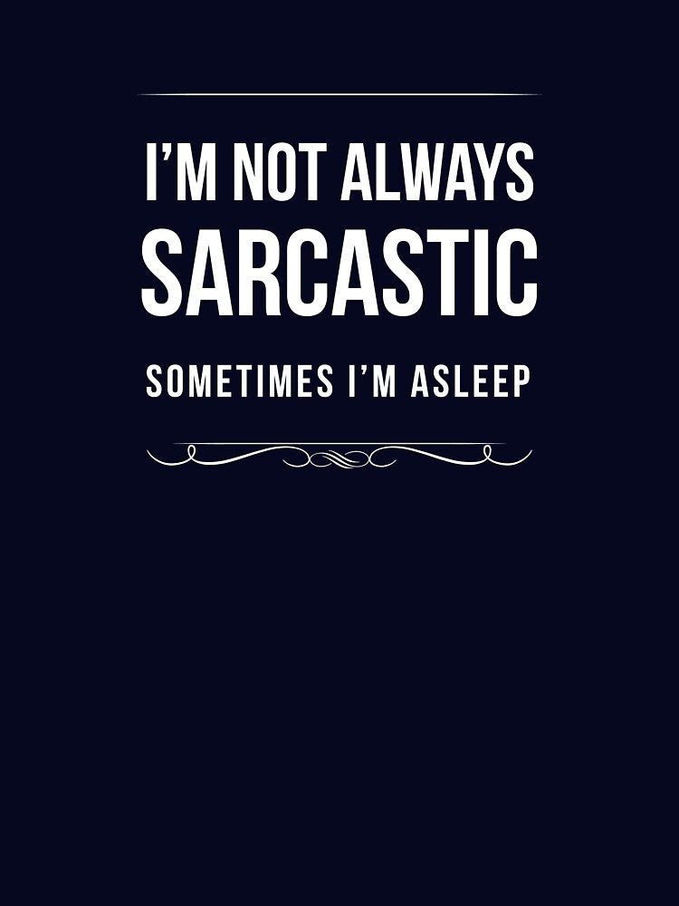 I'm Not Always Sarcastic Sometimes I'm Asleep by teegear
