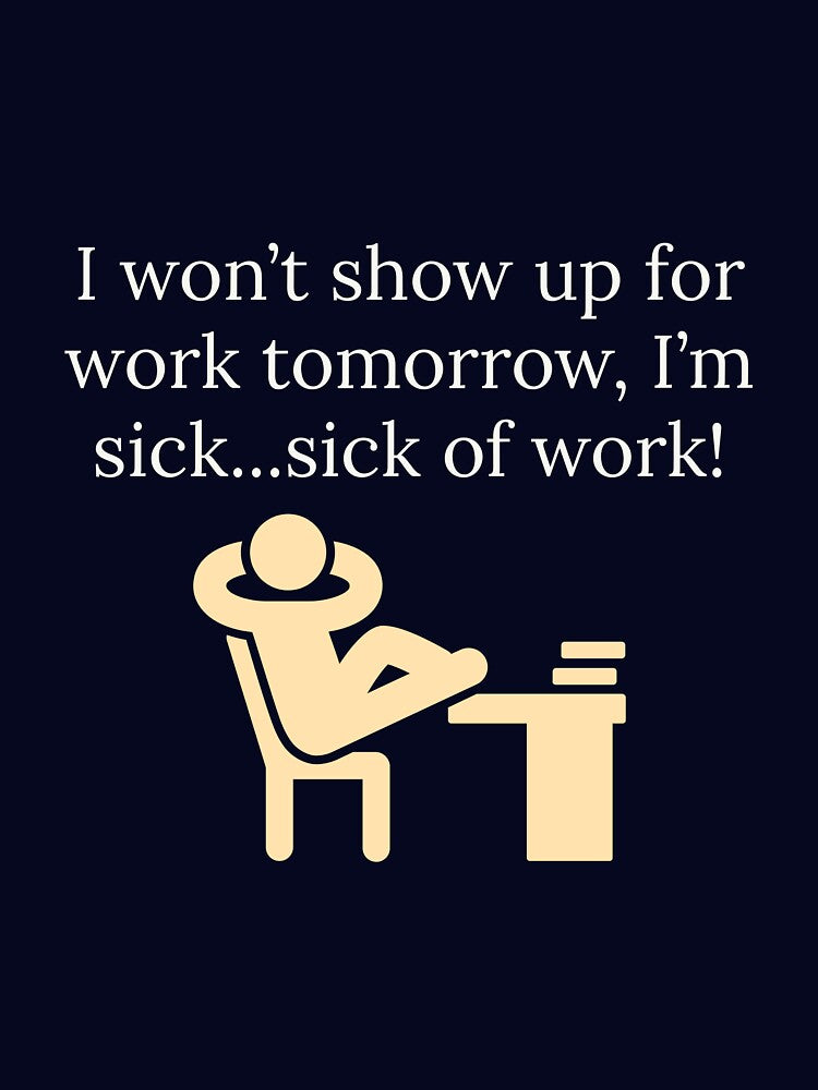 I won't show up for work tomorrow, I'm sick of work by Augustine98
