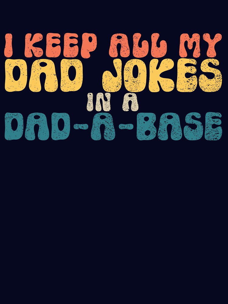 I Keep All My Dad Jokes In A Dad-A-Base Retro Dad Jokes Gear by DynamicDesign