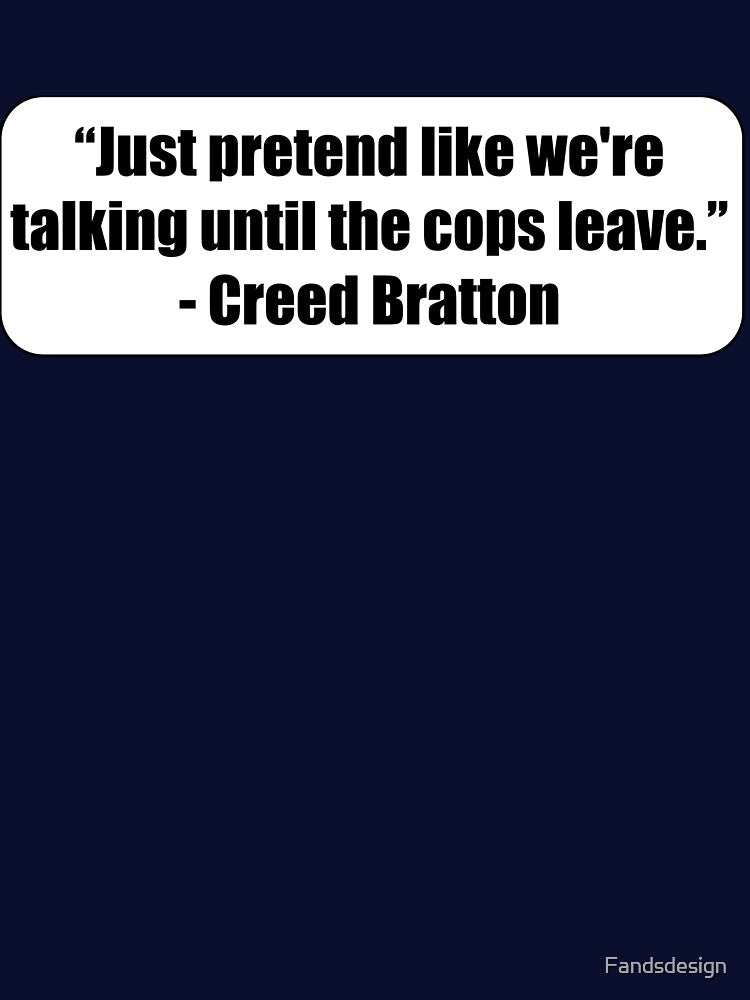 "Just pretend like we're talking until the cops leave." - Creed Bratton by MidnightInk Designs
