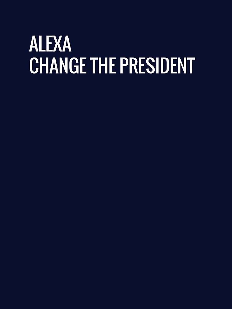 Alexa, Change the President by officialfanclub