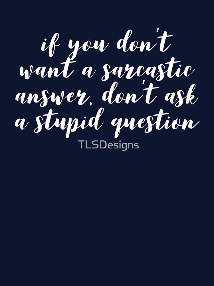 Funny Sarcastic Quote by TLSDesigns