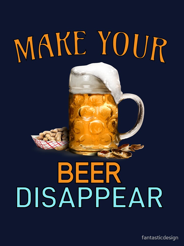 Funny Beer Humor Drinker Make Your Beer Disappear by fantasticdesign
