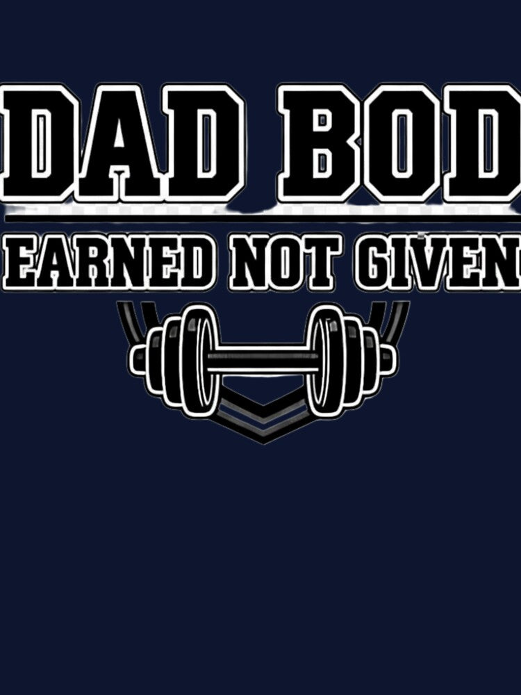 Dad Bod Earned Not Given – Funny Gym Dad by Rebelloom