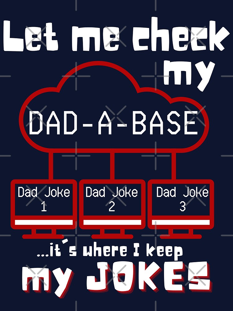 Let Me Check my Dad-A-Base it's where I keep all my jokes - funny dad joke design by Adonalyn