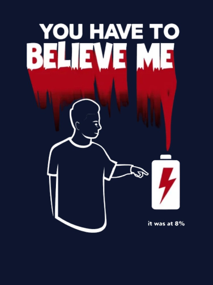 You Have to Believe Me Tee – 0% Battery Humor Shirt by Magnitarido