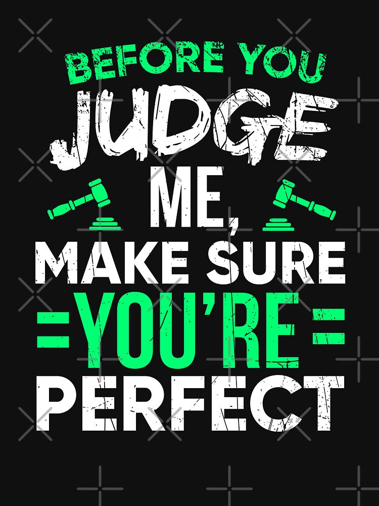 Before You Judge Me Make Sure You're Perfect by dmanalili