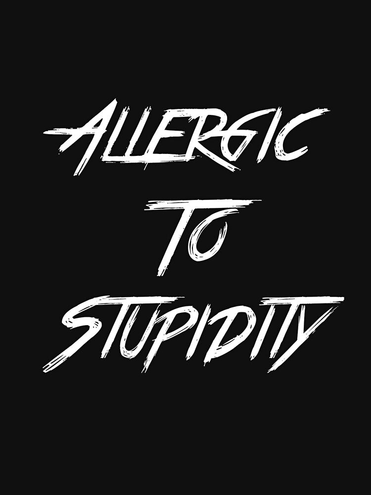 Allergic to Stupidity by girishf