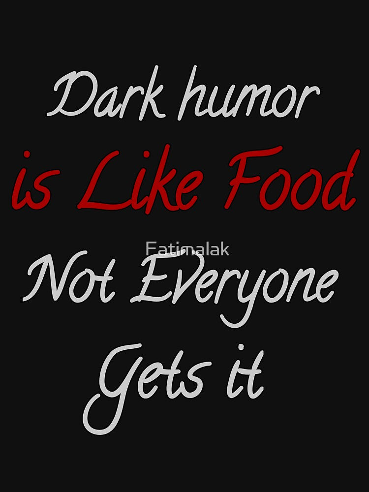 Dark Humor Is Like Food Not Everyone Gets It by Fatimalak
