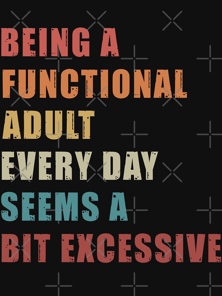 Being a Functional Adult Every Day Seems a Bit Excessive by Charmode