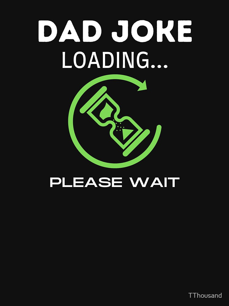 DAD JOKE LOADING PLEASE WAIT 3 by TThousand