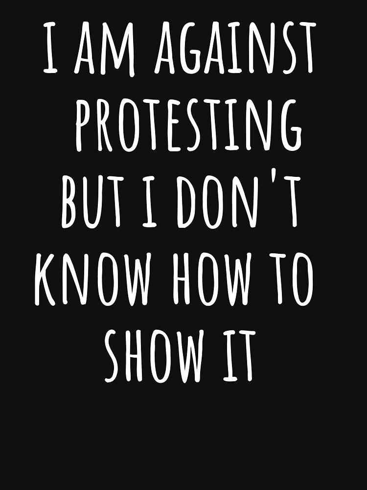 I am against protesting but I don't know how to show it by Creatique--Loft