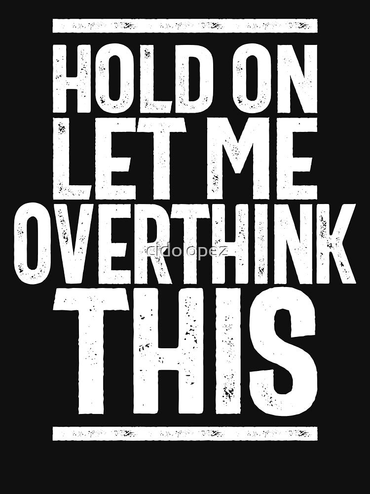 Hold On Let Me Overthink This Funny Gift by cidolopez