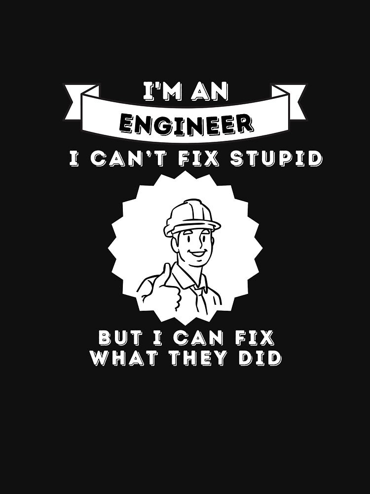 I can't fix stupid but I can fix what they did. For Engineers. by Nearly There
