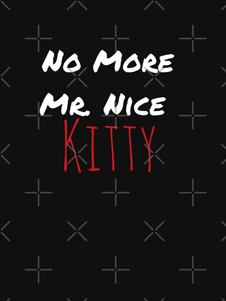 No more Mr nice kitty by Coexist In Tee's