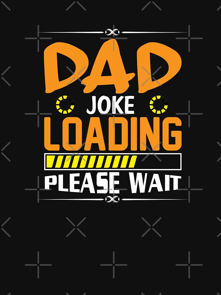Dad Jokes, Perfect Birthday Gift, Dad Joke Loading Please Wait by DamARTi-Studio