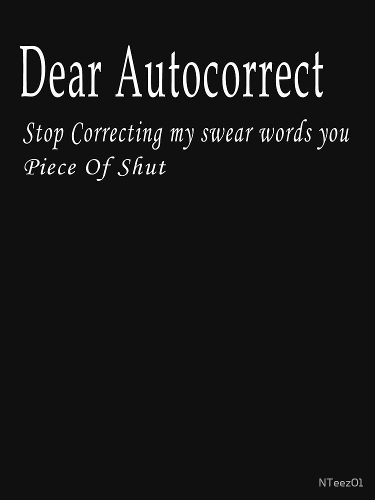 Dear AutoCorrector stop correcting my words by NTeez01