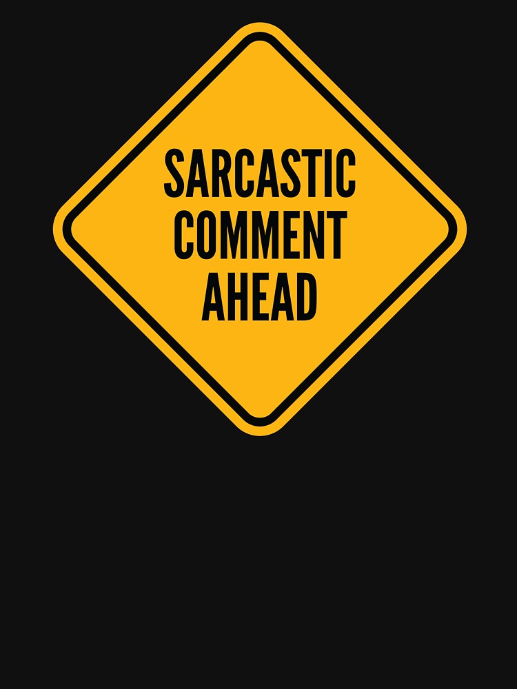 Sarcastic Comment Ahead - Funny Warning Road Sign by Bleak Shirt