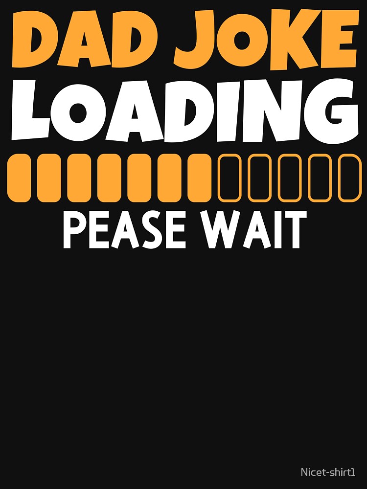dad joke loading pease wait by Nicet-shirt1