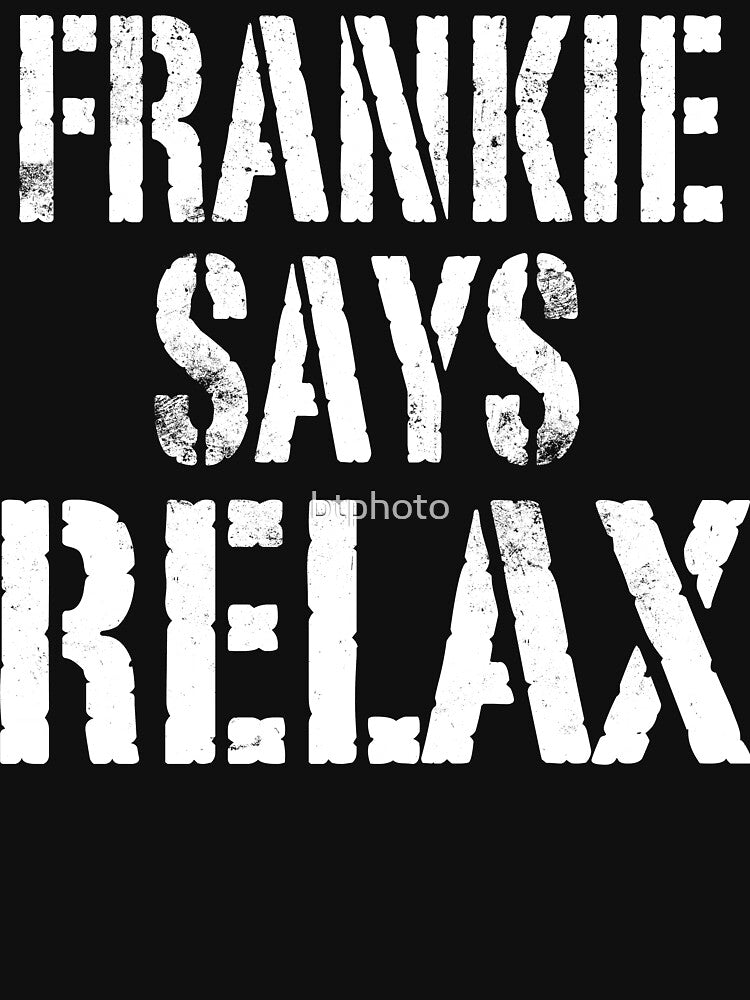 Frankie Says RELAX! by btphoto