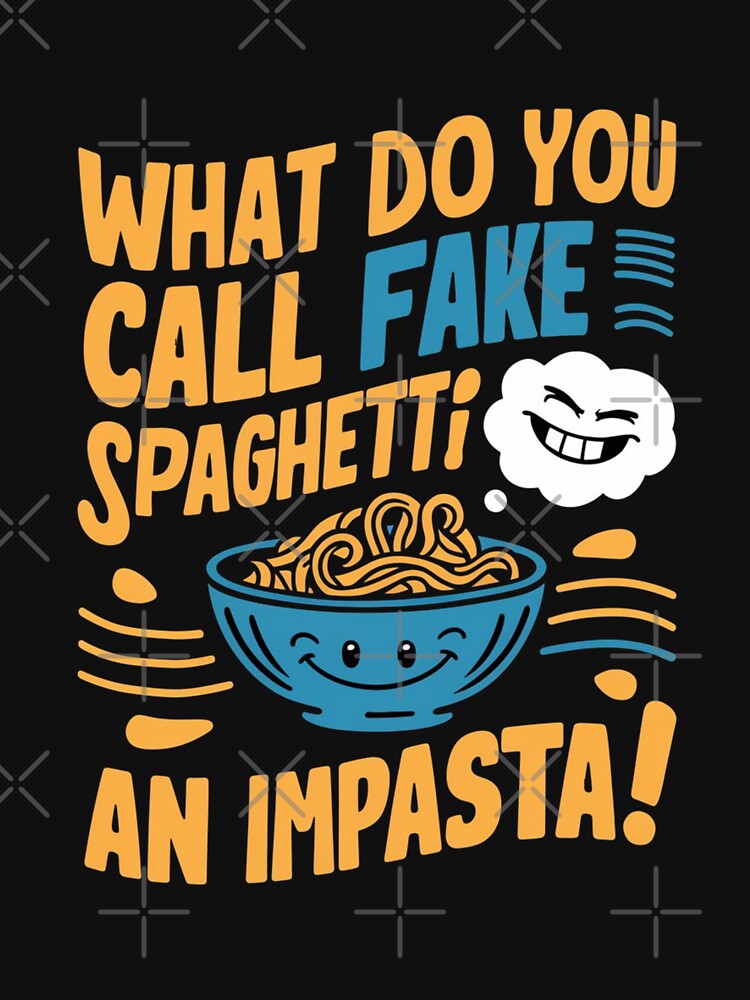 Dad joke: What do you call fake spaghetti? An impasta! by Rajasekar