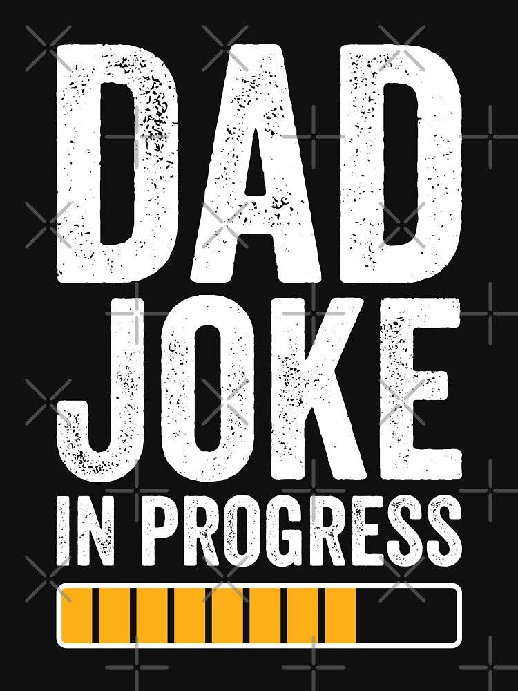 Dad Joke In Progress by Singhe Design