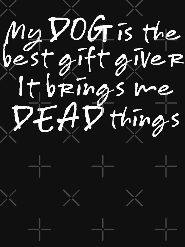 My Dog Is the Best Gift Giver Funny Dog - White by deathxdesign
